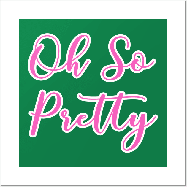 AKA Shirts - Oh So Pretty - AKA Paraphernalia Wall Art by Pretty Phoxie LLC